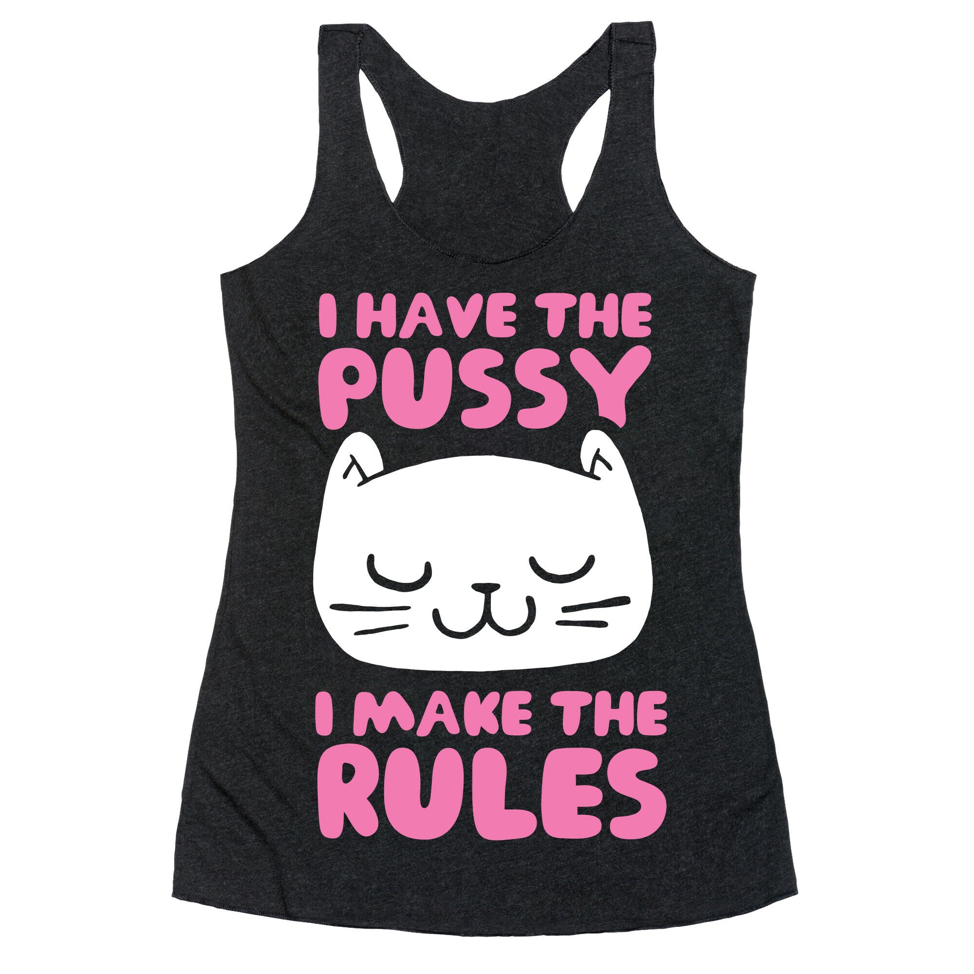 I Have The Pussy I Make The Rules Racerback Tank